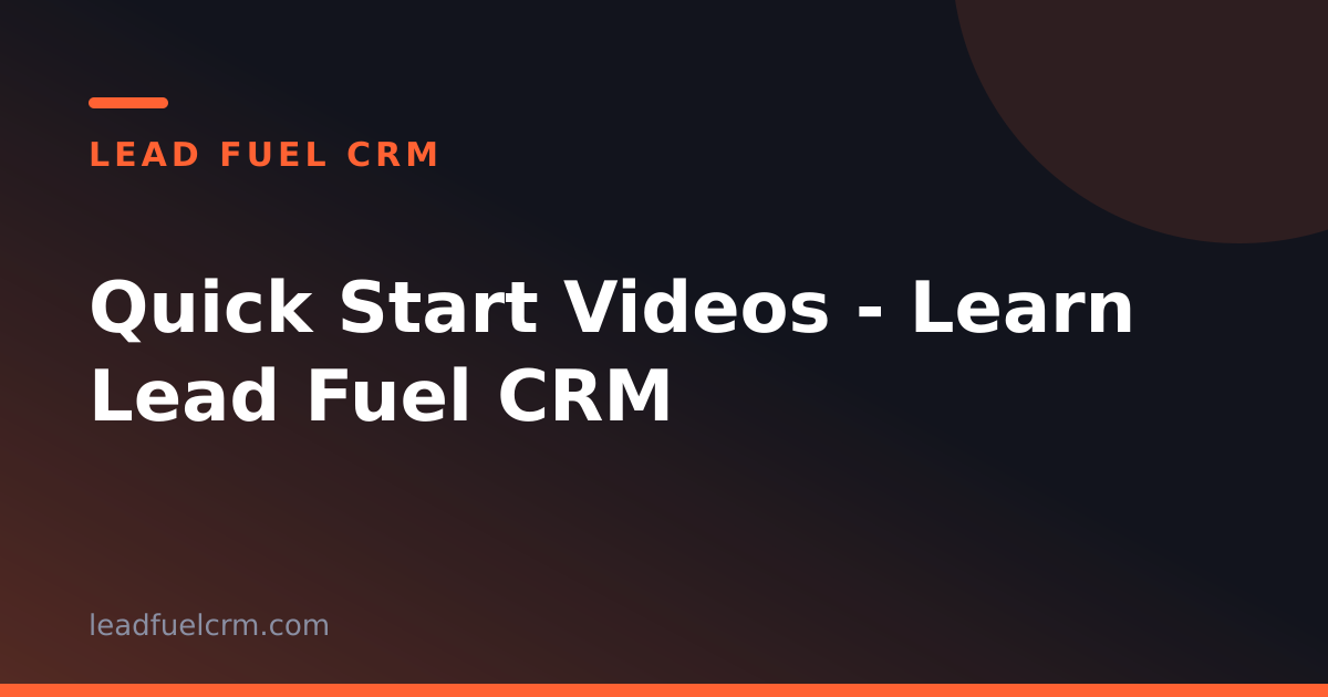 Lead Fuel CRM Quick Start Videos — Set Up in a Day